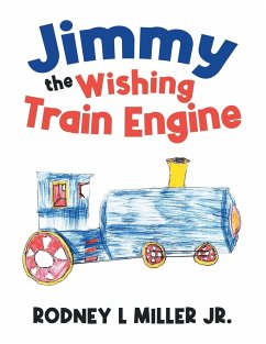 Jimmy the Wishing Train Engine - Miller Jr., Rodney L