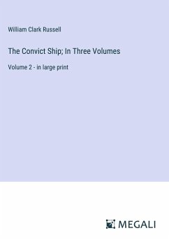 The Convict Ship; In Three Volumes - Russell, William Clark