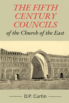 The Fifth Century Councils of the Church of the East - Curtin, D. P.