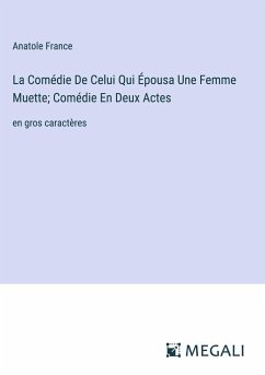 La Comédie De Celui Qui Épousa Une Femme Muette; Comédie En Deux Actes - France, Anatole