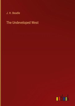 The Undeveloped West - Beadle, J. H.