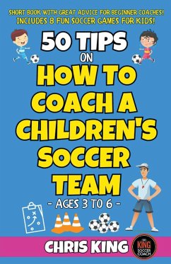 50 Tips On How To Coach A Children's Soccer Team - King, Chris