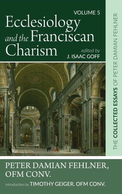 Ecclesiology and the Franciscan Charism - Fehlner, Peter Damian OFM Conv.; Geiger, Timothy OFM Conv.