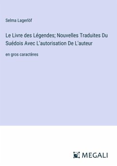 Le Livre des Légendes; Nouvelles Traduites Du Suédois Avec L'autorisation De L'auteur - Lagerlöf, Selma