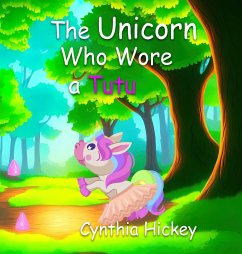 The Unicorn Who Wore a Tutu - Hickey, Cynthia