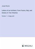 Letters of an Architect, From France, Italy, and Greece; In Two Volumes
