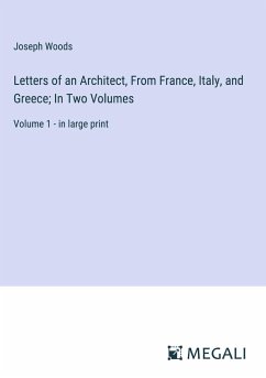 Letters of an Architect, From France, Italy, and Greece; In Two Volumes - Woods, Joseph