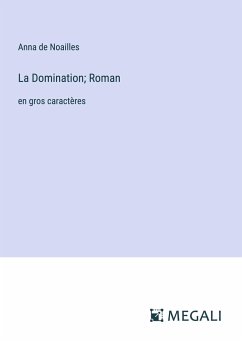 La Domination; Roman - Noailles, Anna de