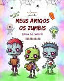 Meus amigos os zumbis Livro de colorir Cenas de zumbis fascinantes e criativas para crianças de 7 a 15 anos