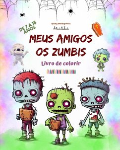 Meus amigos os zumbis Livro de colorir Cenas de zumbis fascinantes e criativas para crianças de 7 a 15 anos - Press, Spooky Printing