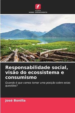 Responsabilidade social, visão do ecossistema e consumismo - Bonilla, José