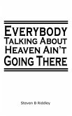 &quote;Everybody Talking About Heaven Ain't Going There&quote;