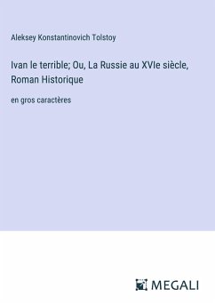 Ivan le terrible; Ou, La Russie au XVIe siècle, Roman Historique - Tolstoy, Aleksey Konstantinovich