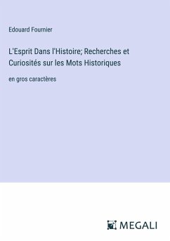 L'Esprit Dans l'Histoire; Recherches et Curiosités sur les Mots Historiques - Fournier, Edouard