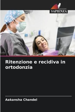 Ritenzione e recidiva in ortodonzia - CHANDEL, AAKANSHA