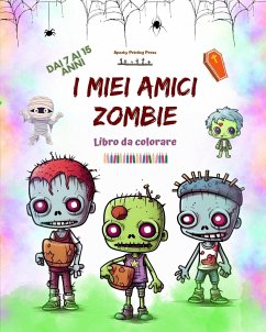 I miei amici zombie Libro da colorare Scene di zombie affascinanti e creative per ragazzi dai 7 ai 15 anni - Press, Spooky Printing