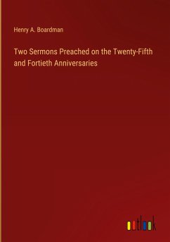 Two Sermons Preached on the Twenty-Fifth and Fortieth Anniversaries
