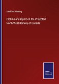 Preliminary Report on the Projected North-West Railway of Canada