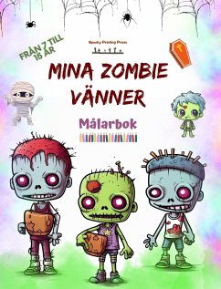 Mina zombie vänner Målarbok Fascinerande och kreativa zombiescener för barn i åldrarna 7 till 15 - Press, Spooky Printing