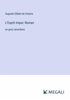 L'Esprit Impur; Roman - Gilbert de Voisins, Auguste