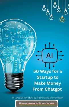 50 Ways for a Startup to Make Money From Chatgpt - Murray-Hundley, David