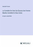 La Comédie De Celui Qui Épousa Une Femme Muette; Comédie En Deux Actes