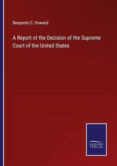 A Report of the Decision of the Supreme Court of the United States - Howard, Benjamin C.