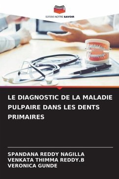 LE DIAGNOSTIC DE LA MALADIE PULPAIRE DANS LES DENTS PRIMAIRES - NAGILLA, SPANDANA REDDY;THIMMA REDDY.B, VENKATA;GUNDE, VERONICA