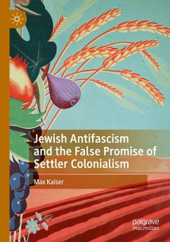 Jewish Antifascism and the False Promise of Settler Colonialism - Kaiser, Max