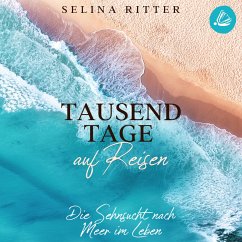 Tausend Tage auf Reisen: Die Sehnsucht nach Meer im Leben (MP3-Download) - Ritter, Selina