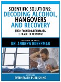 Scientific Solutions: Decoding Alcohol, Hangovers, And Recovery - Based On The Teachings Of Dr. Andrew Huberman (eBook, ePUB)