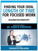 Finding Your Ideal Length Of Time For Focused Work - Based On The Teachings Of Dr. Andrew Huberman (eBook, ePUB)