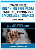 Strategies For Breaking Free From Smoking, Vaping And Smokeless Tobacco - Based On The Teachings Of Dr. Andrew Huberman (eBook, ePUB)