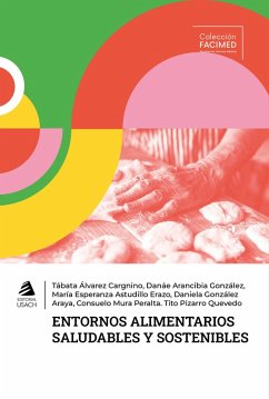 Entornos alimentarios saludables y sostenibles (eBook, ePUB) - Álvarez Cargnino, Tábatan; Arancibia González, Danáe; Astudillo Erazo, María Esperanza; González Araya, Daniela; Mura Peralta, Consuelo; Pizarro Quevedo, Tito