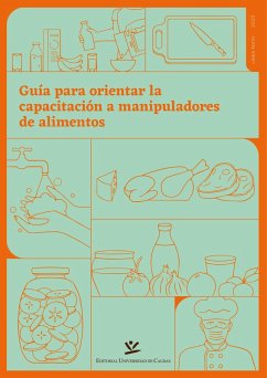 Guía para orientar la capacitación a manipuladores de alimentos (eBook, PDF) - Montes Ramírez, Luz Mary; Chaves Chaves, Olga Lucía; Castañeda Cano, Luis Eduardo; González Herrera John Jairo; Montes Rivera, Marco Aurelio; Herrera Villa, Luz Carime; de Vallejo, Leonardo Pablo; Díaz Granados, Mónica María; Cortés Rico, Martha Elizabeth