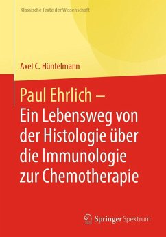 Paul Ehrlich - Ein Lebensweg von der Histologie über die Immunologie zur Chemotherapie (eBook, PDF)