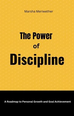 The Power of Discipline:A Roadmap to Personal Growth and Goal Achievement (eBook, ePUB) - Graham, Marsha Heather