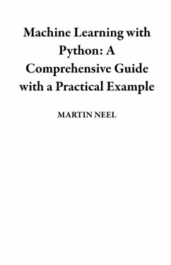 Cover Machine Learning with Python: A Comprehensive Guide with a Practical Example (eBook, ePUB)