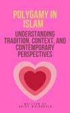 Polygamy in Islam Understanding Tradition, Context, And Contemporary Perspectives (eBook, ePUB)