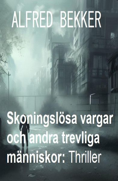 Skoningslösa vargar och andra trevliga människor: Thriller (eBook, ePUB)
