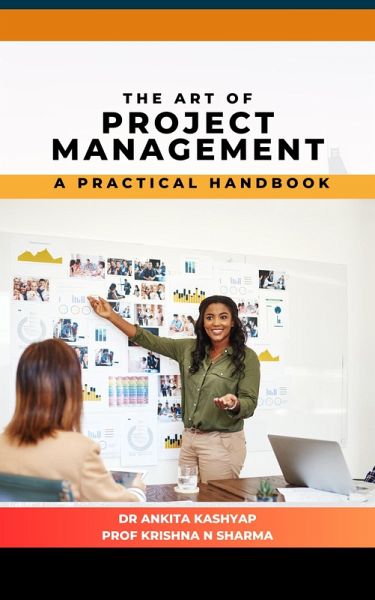 The Art of Project Management: A Practical Handbook (eBook, ePUB) The Art of Project Management: A Practical Handbook (eBook, ePUB)