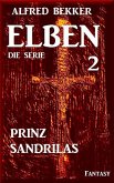 Prinz Sandrilas: Elben - Die Serie 2 (eBook, ePUB) Prinz Sandrilas: Elben - Die Serie 2 (eBook, ePUB)