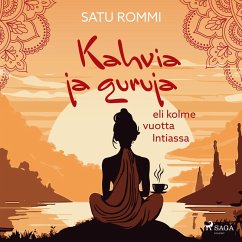 Kahvia ja guruja eli kolme vuotta Intiassa (MP3-Download) - Rommi, Satu