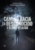 Camino hacia lo desconocido y otros relatos (eBook, ePUB)