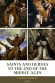 Saints and Heroes to the End of the Middle Ages (Illustrated) (eBook, ePUB)