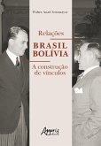 Relações Brasil Bolívia: A Construção de Vínculos (eBook, ePUB) Relações Brasil Bolívia: A Construção de Vínculos (eBook, ePUB)