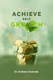 How To Achieve Self Growth (eBook, ePUB) How To Achieve Self Growth (eBook, ePUB)