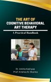The Art of Cognitive Behavioral Art Therapy: A Practical Handbook (eBook, ePUB)