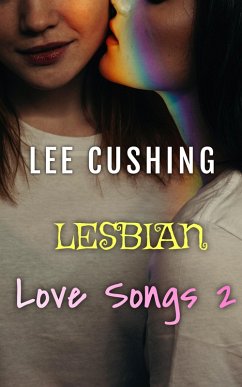 Lesbian Love Songs 2 (Girls Kissing Girls, #6) (eBook, ePUB) - Cushing, Lee