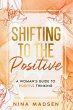 Shifting to the Positive : A Woman's... - Bild 1
